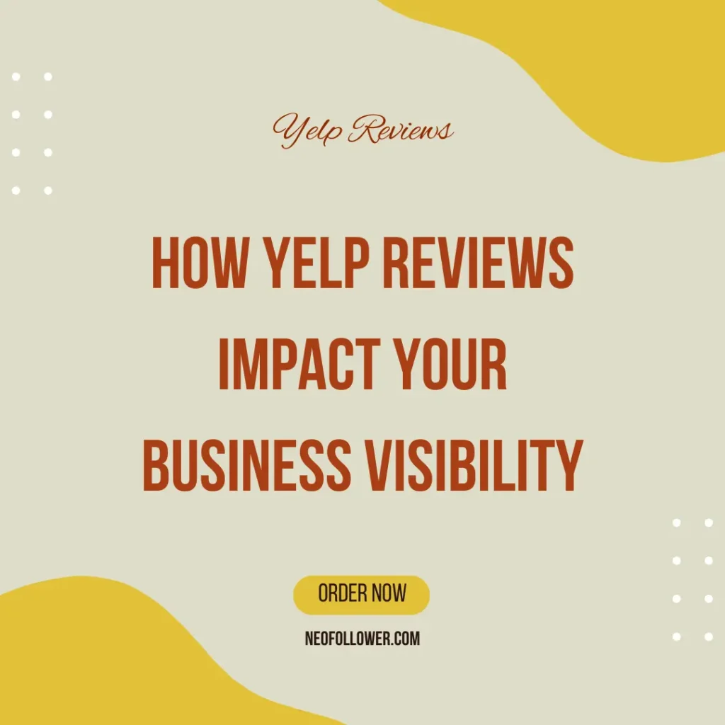 How Yelp Reviews Impact Your Business Visibility