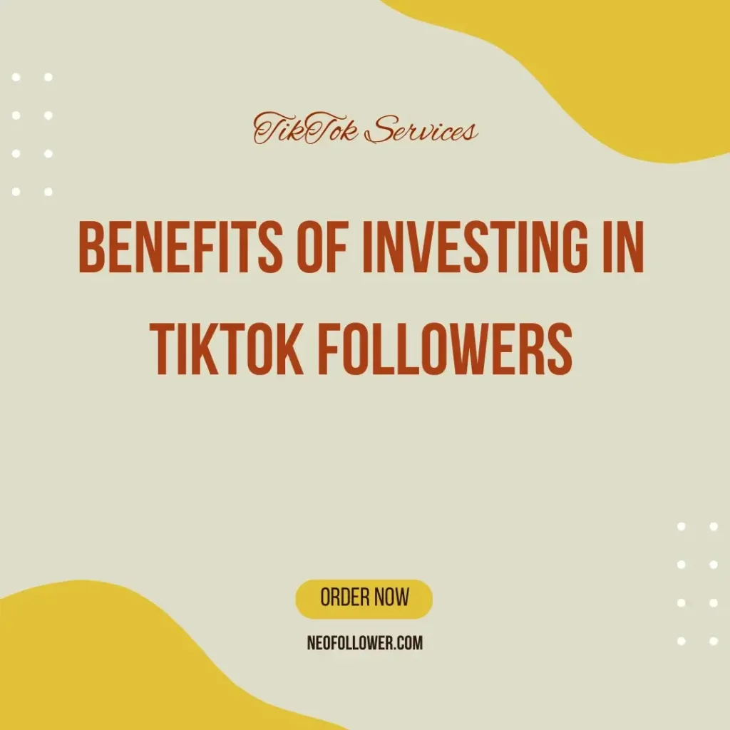 Benefits of Investing in TikTok Followers