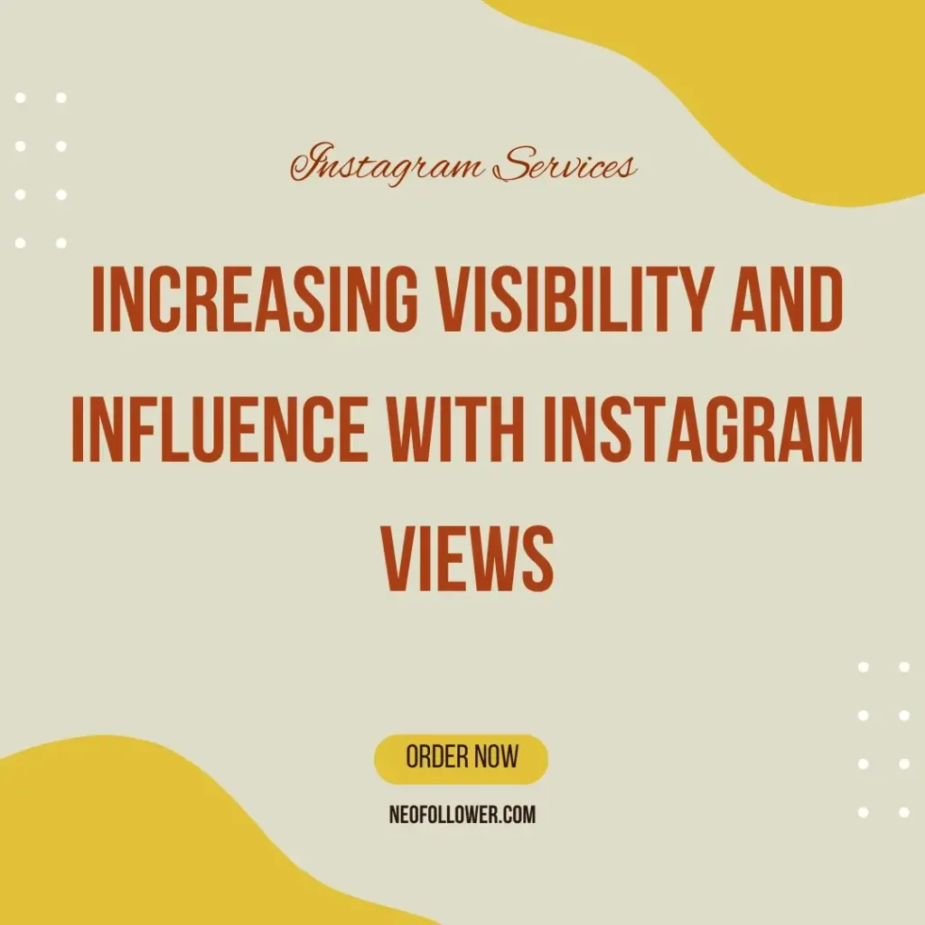 Increasing Visibility and Influence with Instagram Views