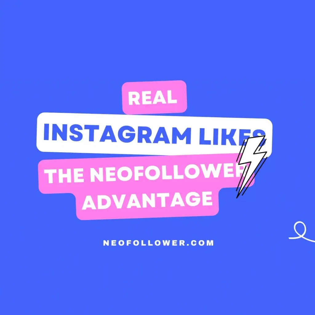 Real Instagram Likes The Neofollower Advantage