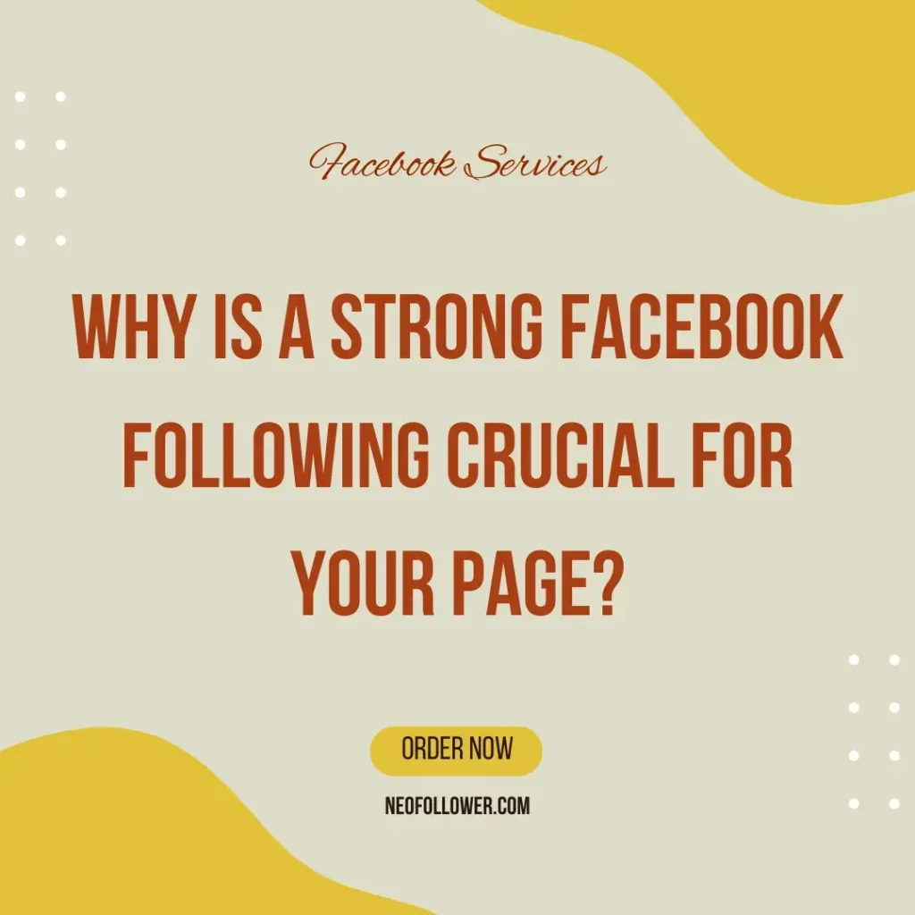 why is a strong facebook following crucial for your page