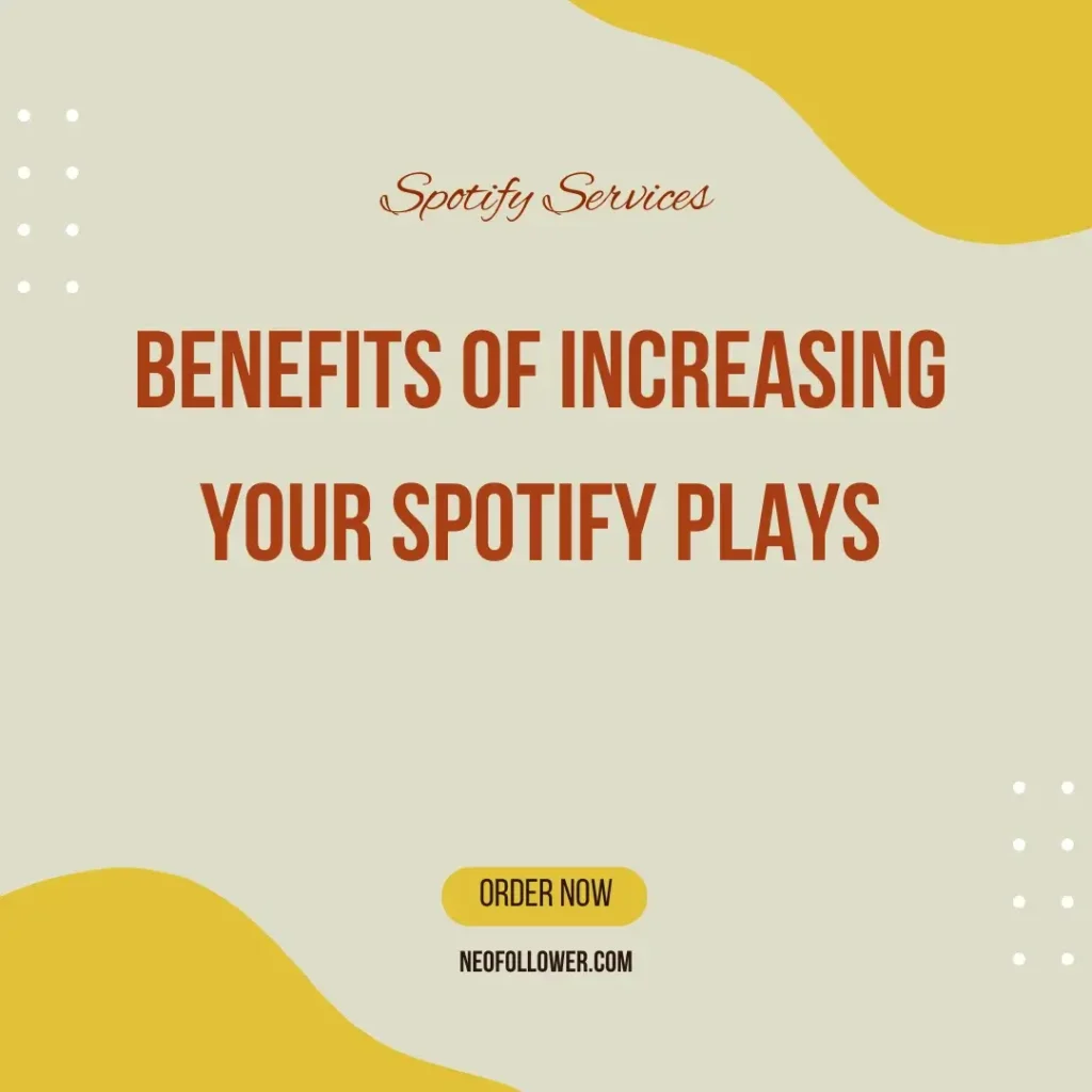 Benefits of Increasing Your Spotify Plays
