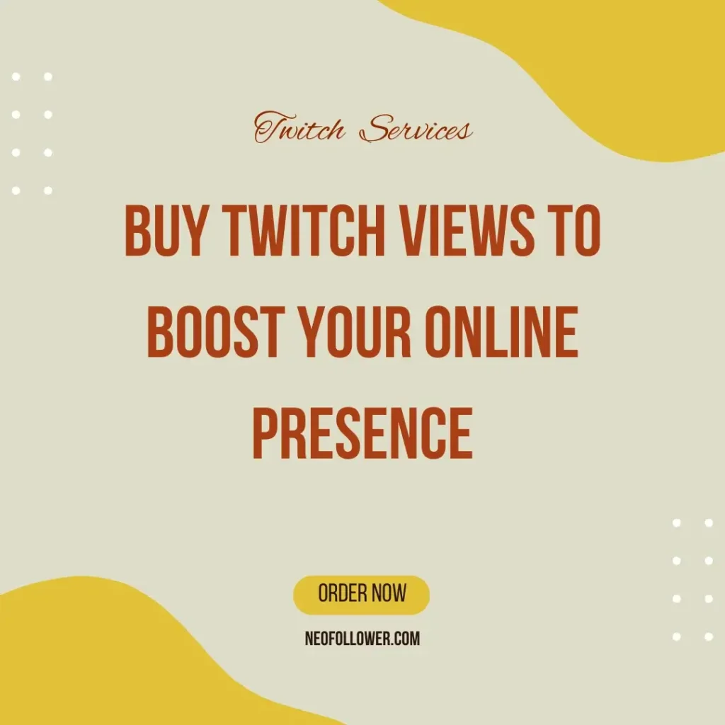 Buy Twitch Views to Boost Your Online Presence