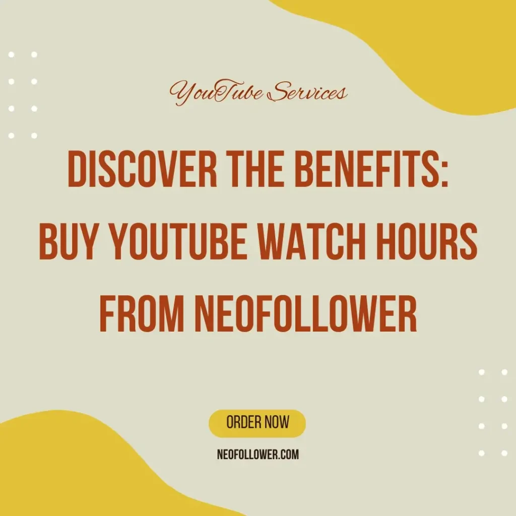 Discover the Benefits Buy YouTube Watch Hours from Neofollower