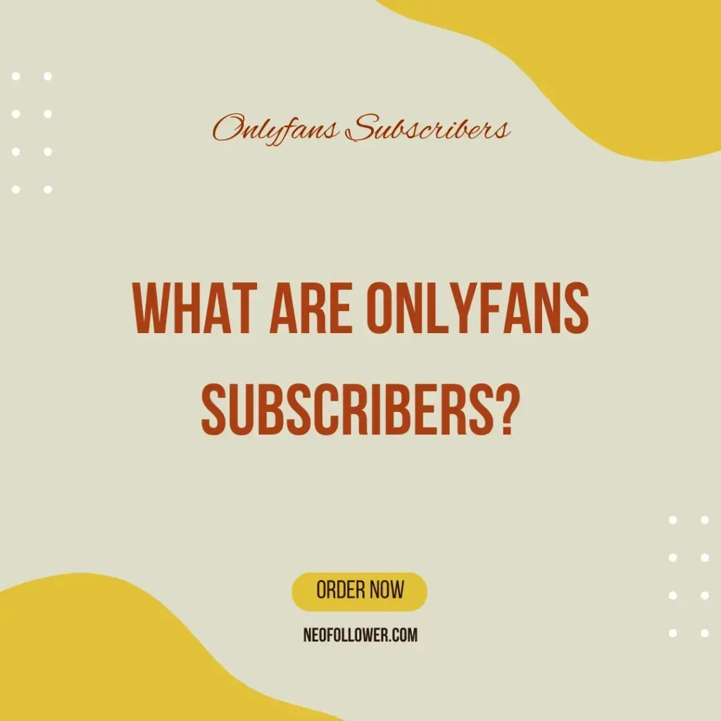 What are onlyfans subscribers
