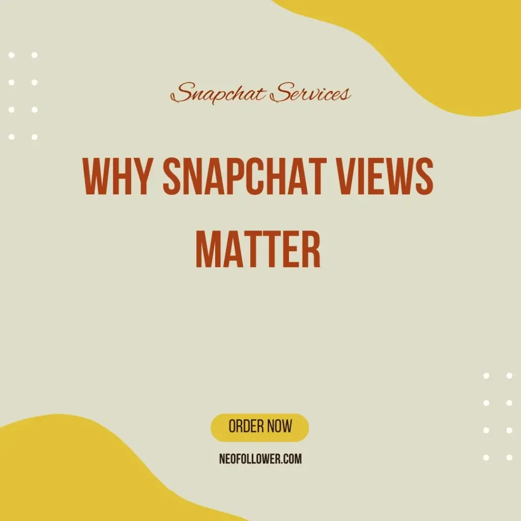 Why Snapchat Views Matter