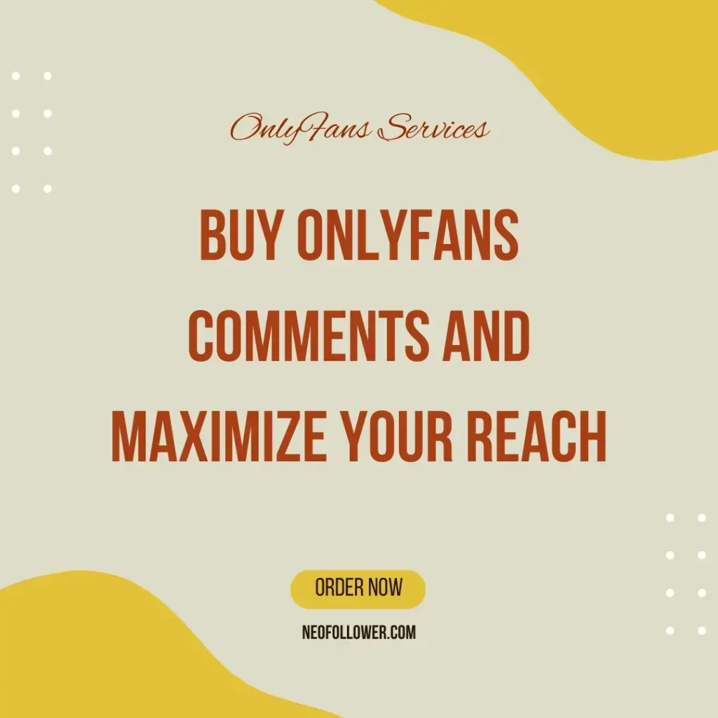 buy onlyfans comments and maximize your reach