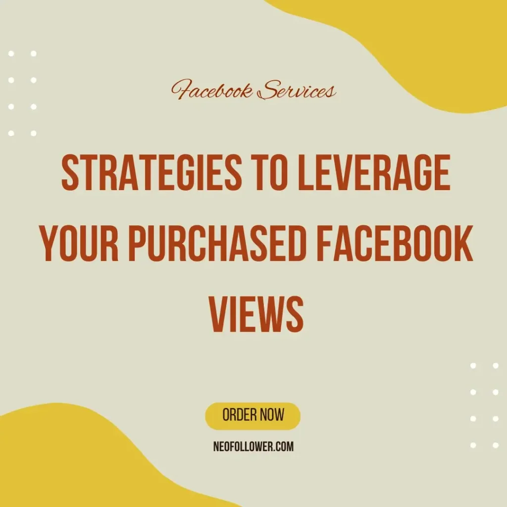 strategies to leverage your purchased facebook views