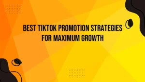 Best TikTok Promotion Strategies for Maximum Growth