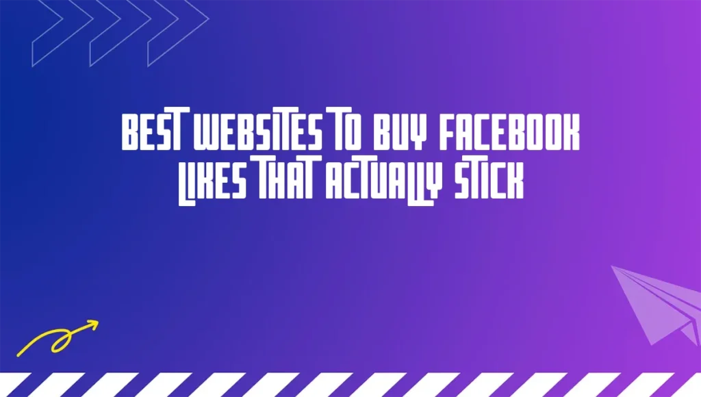 Best Websites to Buy Facebook Likes That Actually Stick