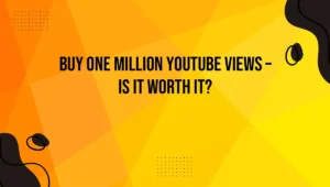 Buy One Million YouTube Views – Is It Worth It?