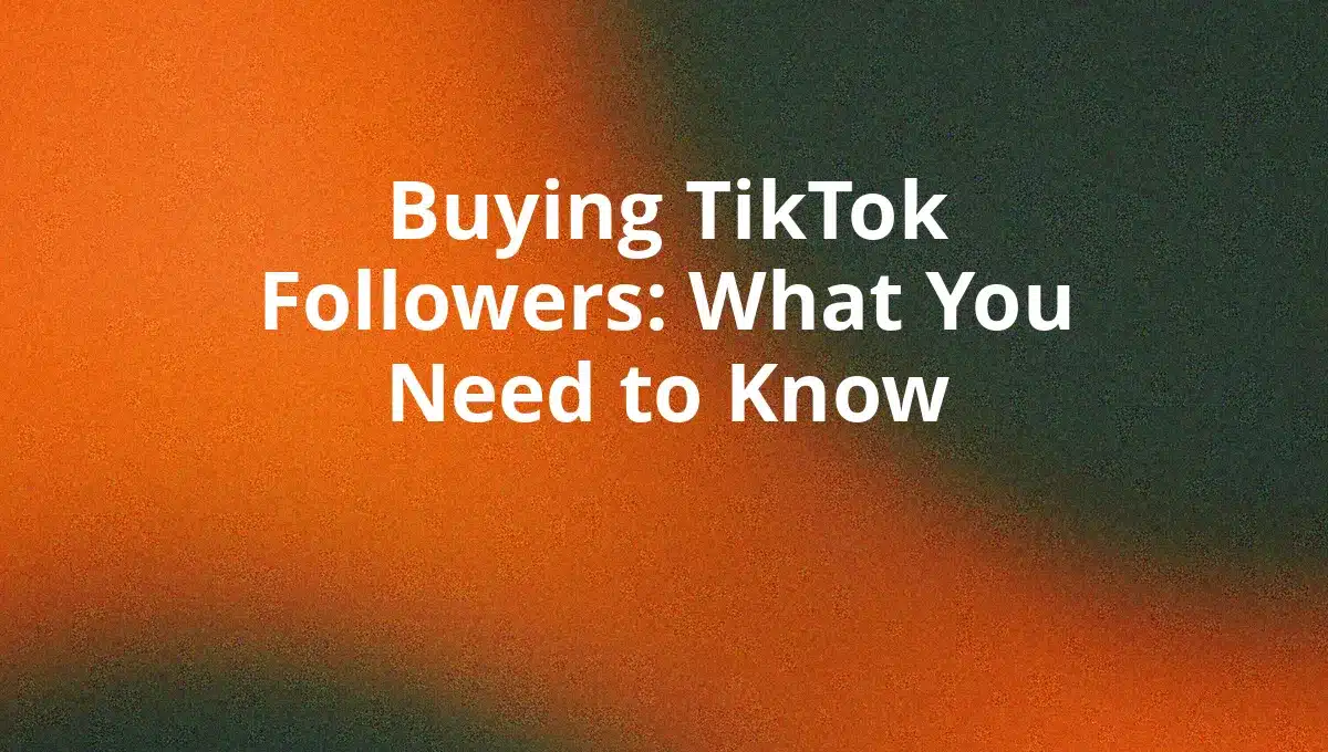 Buying TikTok Followers: What You Need to Know
