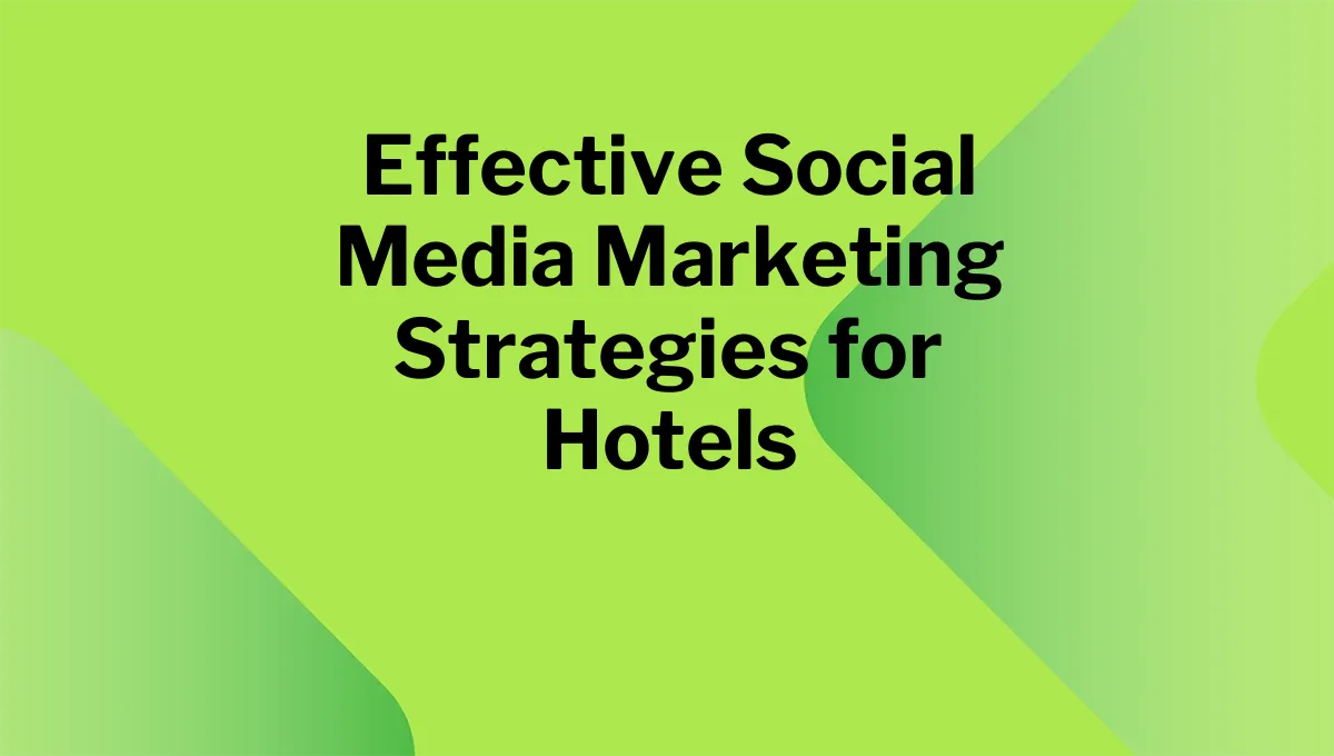 Effective Social Media Marketing Strategies for Hotels