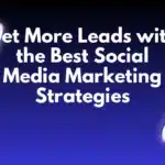 Get More Leads with the Best Social Media Marketing Strategies