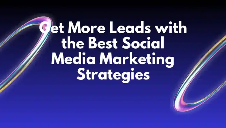 Get More Leads with the Best Social Media Marketing Strategies