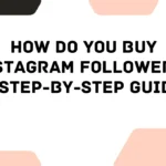 How Do You Buy Instagram Followers? A Step-by-Step Guide