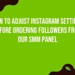 How to Adjust Instagram Settings Before Ordering Followers from Our SMM Panel