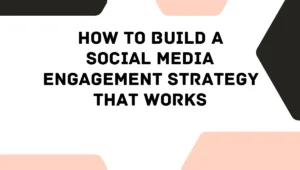 How to Build a Social Media Engagement Strategy That Works