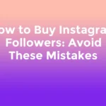 How to Buy Instagram Followers: Avoid These Mistakes