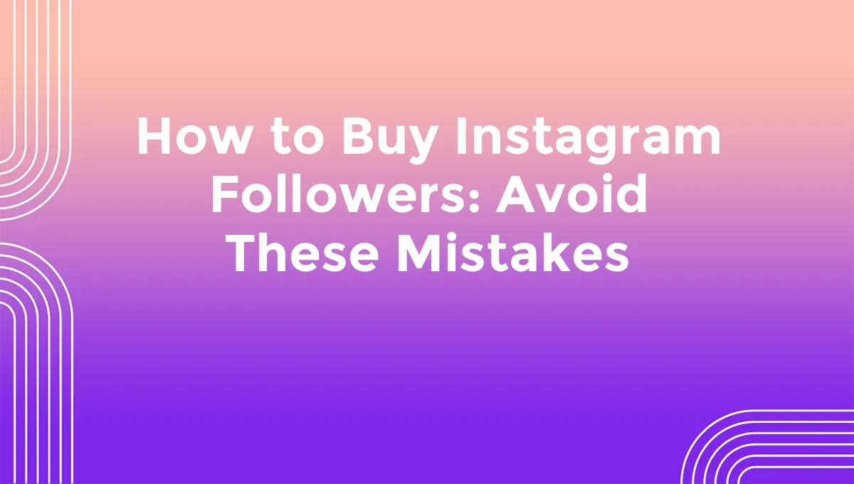 How to Buy Instagram Followers: Avoid These Mistakes