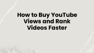 How to Buy YouTube Views and Rank Videos Faster