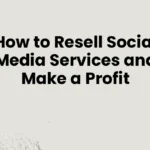 How to Resell Social Media Services and Make a Profit