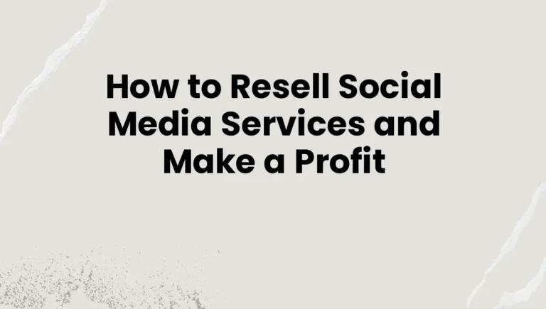 How to Resell Social Media Services and Make a Profit