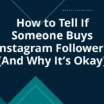 How to Tell If Someone Buys Instagram Followers (And Why It’s Okay)