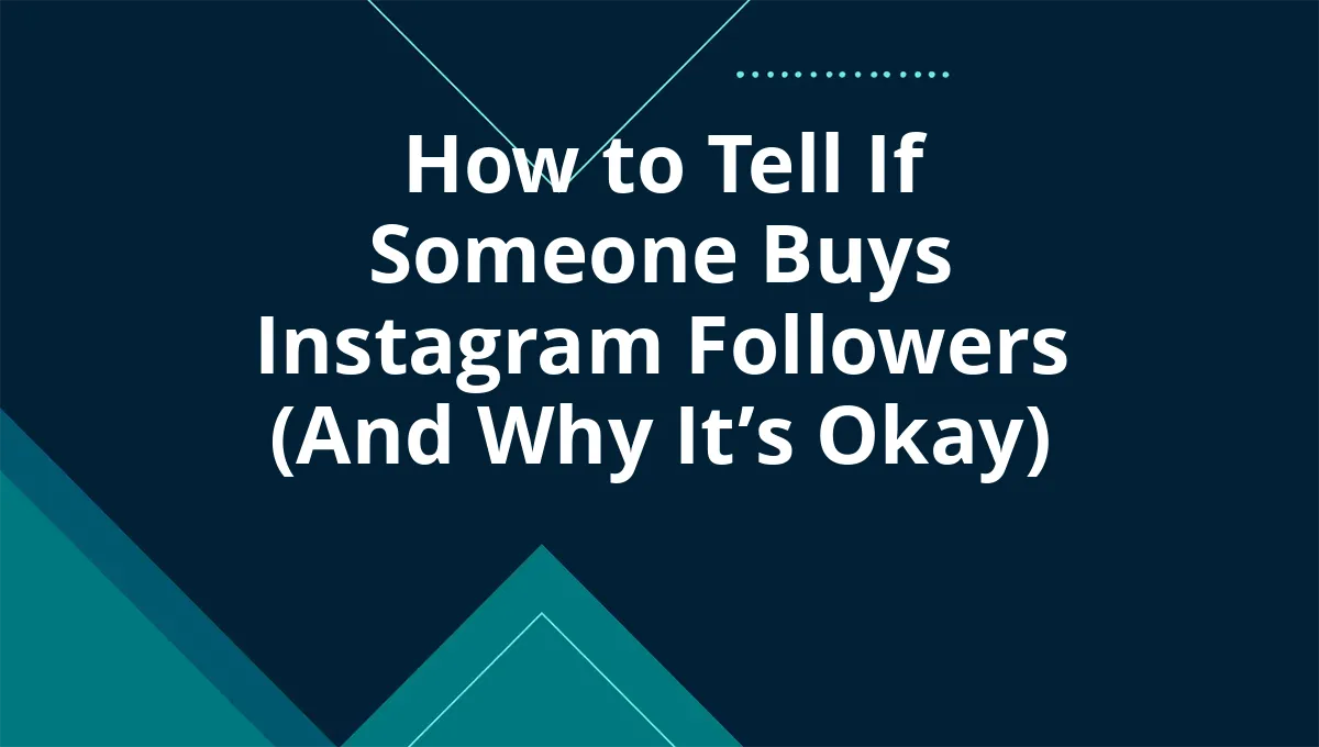 How to Tell If Someone Buys Instagram Followers (And Why It’s Okay)