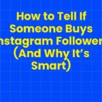 How to Tell If Someone Buys Instagram Followers (And Why It’s Smart)