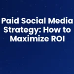 Paid Social Media Strategy: How to Maximize ROI