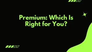 Premium: Which Is Right for You?