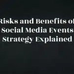Risks and Benefits of Social Media Events Strategy Explained
