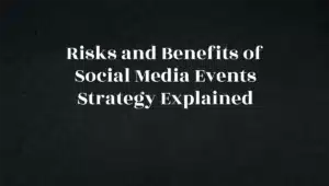 Risks and Benefits of Social Media Events Strategy Explained