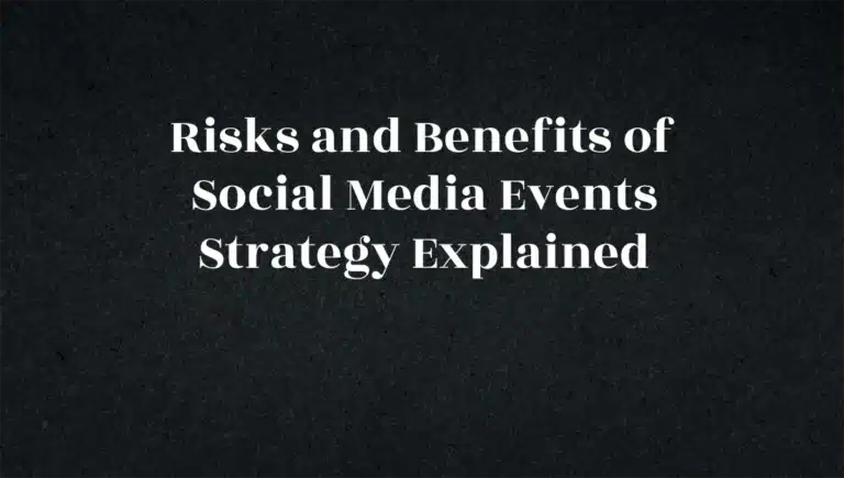 Risks and Benefits of Social Media Events Strategy Explained