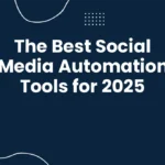 The Best Social Media Automation Tools for 2025