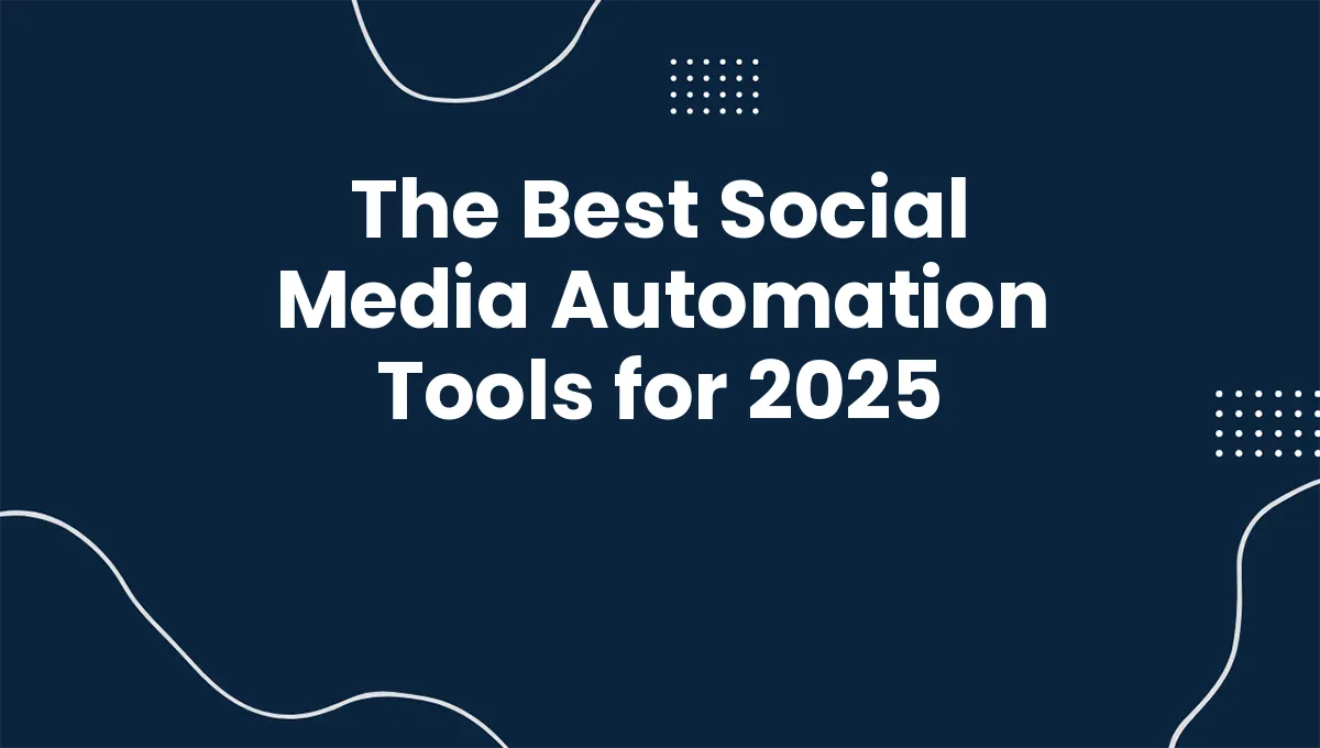 The Best Social Media Automation Tools for 2025