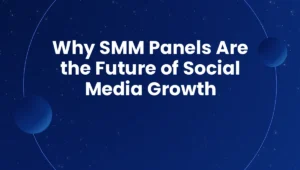 Why SMM Panels Are the Future of Social Media Growth